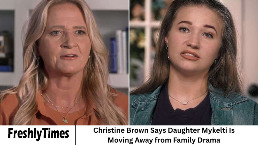 Christine Brown Says Daughter Mykelti Is Moving Away from Family Drama