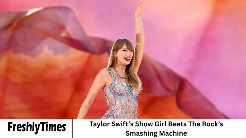 Taylor Swift’s Show Girl Beats The Rock’s Smashing Machine
