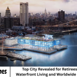 Top City Revealed for Retirees Craving Waterfront Living and Worldwide Exploration